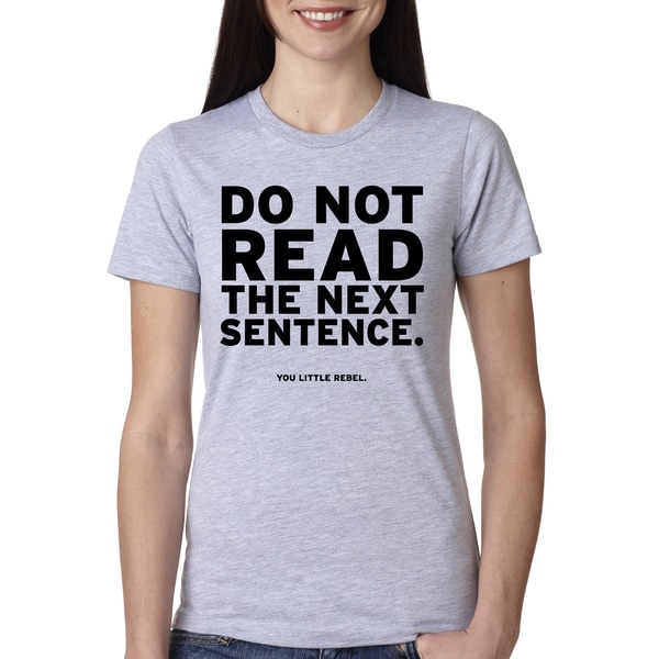 womens-do-not-read-the-next-sentence-t-shirt-funny-english-shirt-for-women-bf26cc21-a6a5-428c-b74c-6106f3eaba30_600.jpg